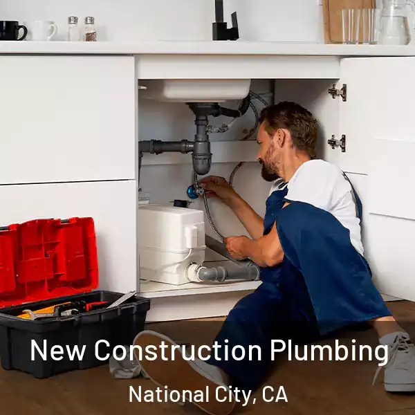  New Construction Plumbing National City, CA