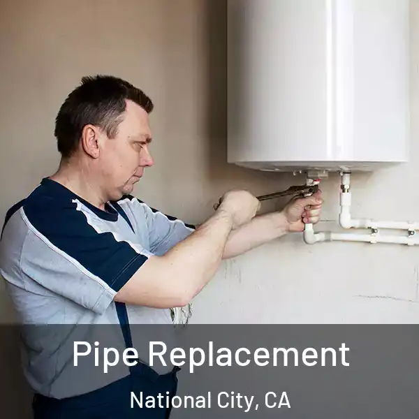  Pipe Replacement National City, CA