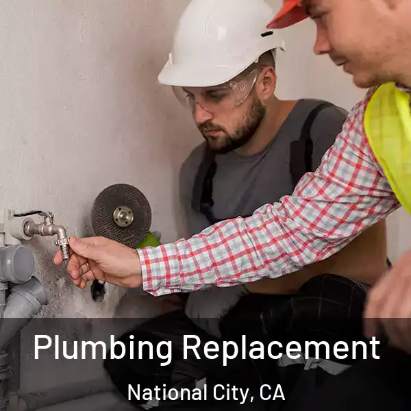  Plumbing Replacement National City, CA